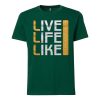 Live Life Like Green T shirts