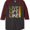 Live Life Like Grey Maroon Raglan T shirts