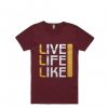 Live Life Like MaroonT shirts