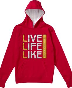 Live Life Like Red Hoodie