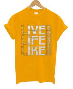 Live Life Like Yellow T shirts