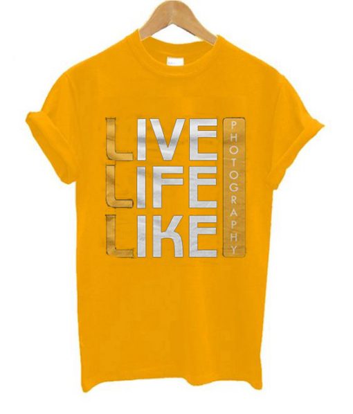 Live Life Like Yellow T shirts