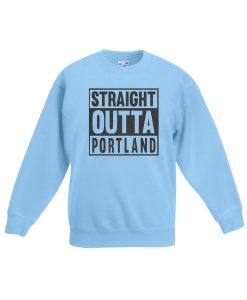 Straight OUTTA Portland Blue Sky Sweatshirts