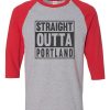 Straight OUTTA Portland Grey Red Raglan T shirts