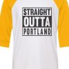 Straight OUTTA Portland White Yellow Raglan T shirts