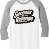 Success is The Best Revenge White Grey Raglan T shirts