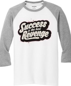 Success is The Best Revenge White Grey Raglan T shirts