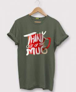 Think Out Of The Mug Green Army T shirts