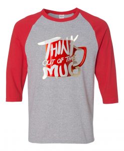 Think Out Of The Mug Grey Red Raglan T shirts