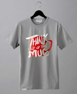 Think Out Of The Mug Grey T shirts