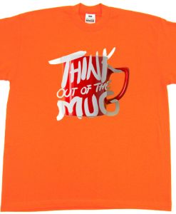 Think Out Of The Mug OrangeT shirts