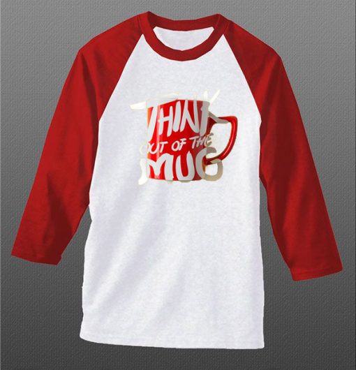 Think Out Of The Mug White Red Raglan T shirts