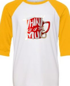 Think Out Of The Mug White Yellow Raglan T shirts