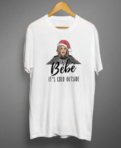 Baby It's Cold Outside T shirt