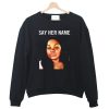 Breonna Taylor Say Her Name Sweatshirt