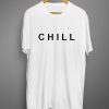 Chill T Shirts