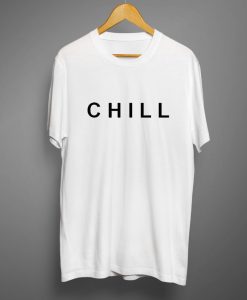 Chill T Shirts