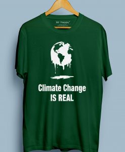 Climate Change Is Real T shirt