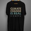 Climate Change is Real T shirt