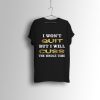 I Wont Quit But I Will Cuss The Whole Time T Shirt