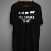 I'd Smoke That Shirt