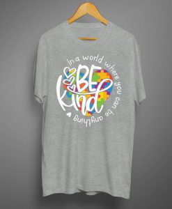 In A World Where You Can Be Anything Be Kind Shirt