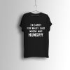 I’m Sorry For What I Said When I Was Hungry Unisex T Shirts