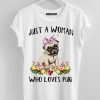 Just A Woman Who Loves Pug T Shirt