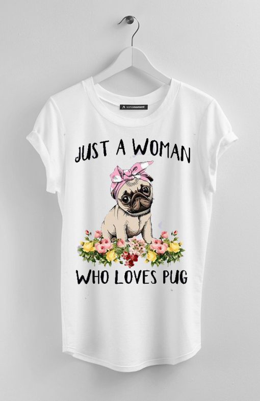 Just A Woman Who Loves Pug T Shirt