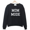 MOM MODE Sweatshirt