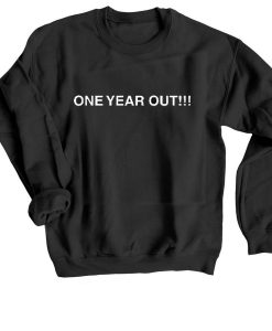 One Year Out Sweatshirt