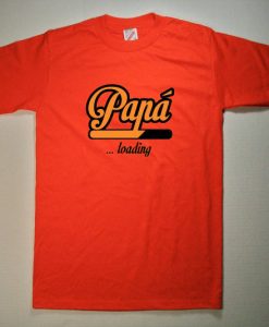 Papa loading T Shirt