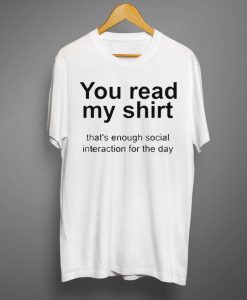 You read my shirt Quote T Shirt