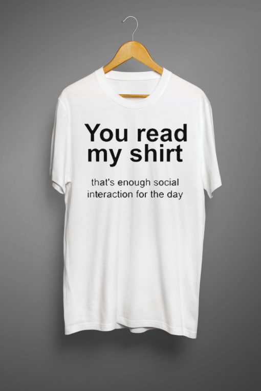 You read my shirt Quote T Shirt