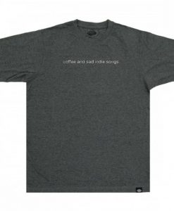 coffee and sad indie songs t-shirt