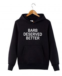 Barb Deserved Better Hoodie