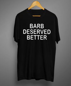 Barb Deserved BetterT shirt