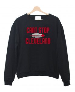 Can't Stop Cleveland Indians Sweatshirt