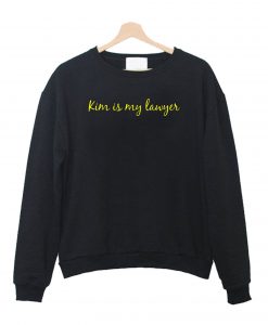 Kim is my Lawyer Sweatshirt