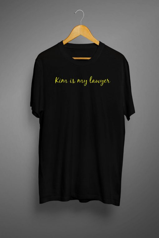 Kim is my Lawyer T shirt