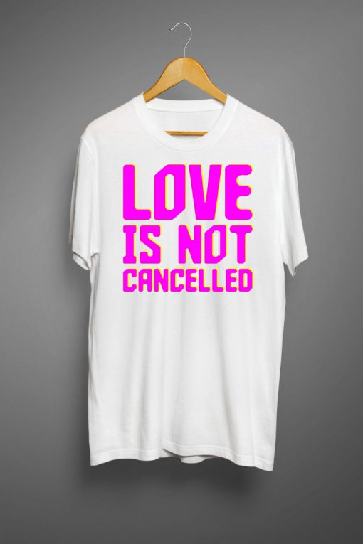 Love is not cancelled shirt