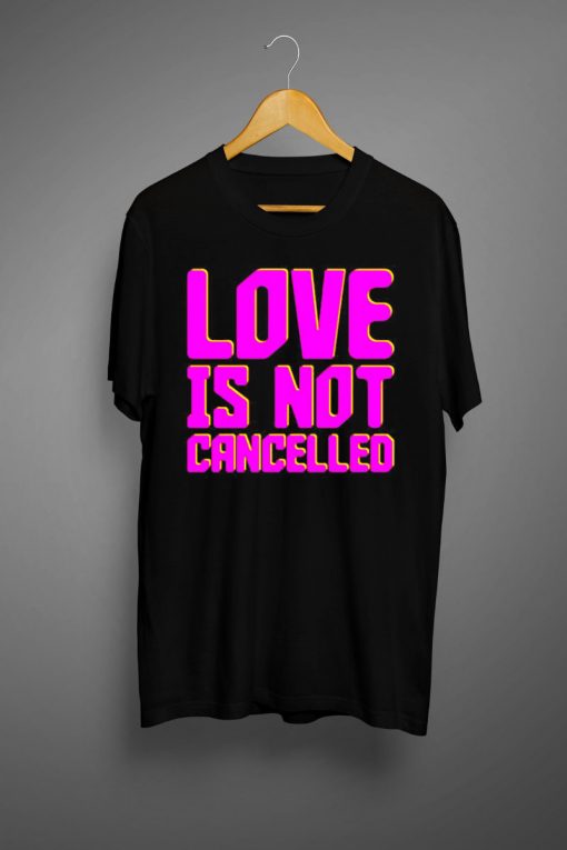 Love is not cancelled shirt