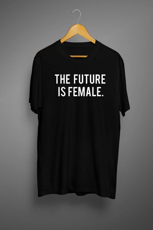 The Future is Female T Shirt