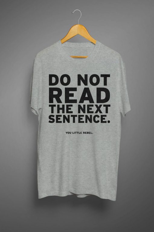 Do Not Read The Next Sentences T shirt