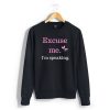 Excuse me...I'm Speaking Sweatshirt