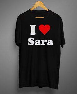 I Love Sara T Shirt