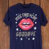 Kiss this Year Goodbye T shirt