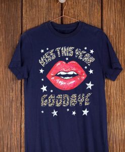 Kiss this Year Goodbye T shirt