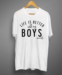 Life is Better with my Boys T shirt