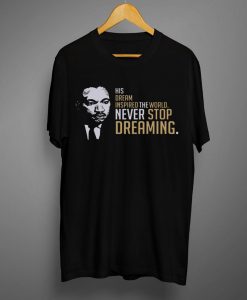 Never Stop Dreaming T shirt